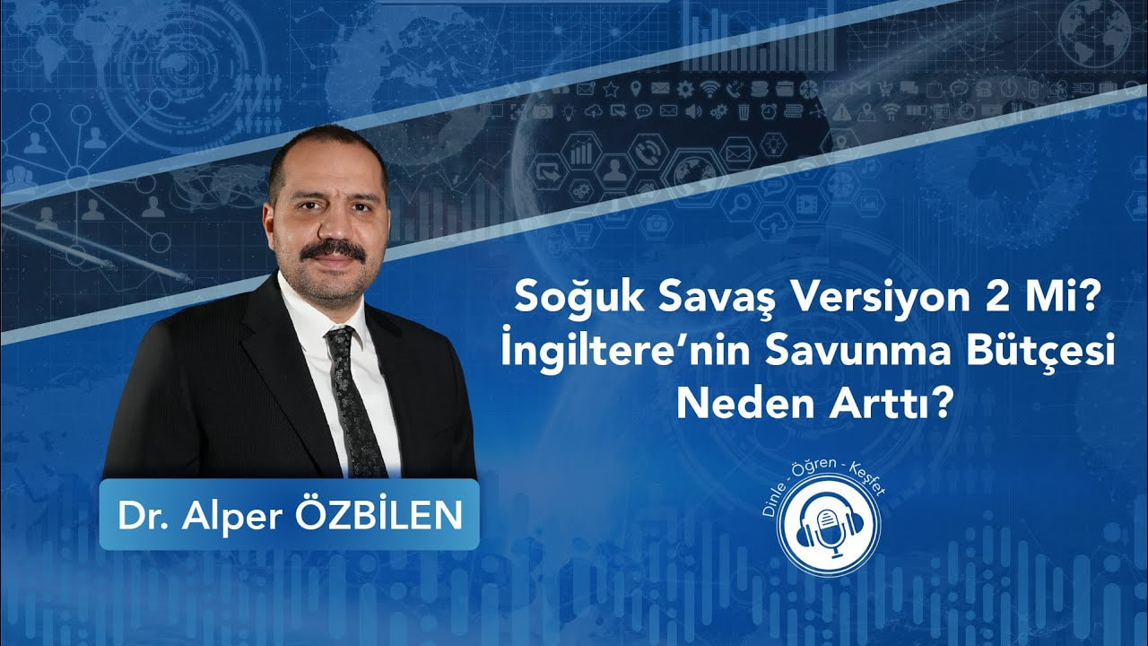 Soğuk Savaş Versiyon 2 mi ? İngiltere’nin Savunma Bütçesi Neden Arttı ?